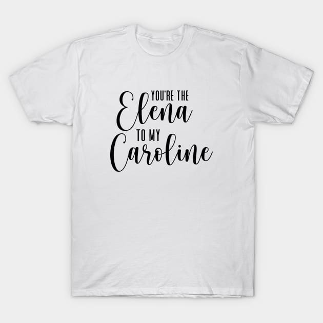 You're the Elena to my Caroline T-Shirt by We Love Gifts